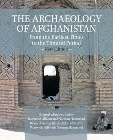 The Archaeology of Afghanistan: From Earliest Times to the Timurid Period: New Edition