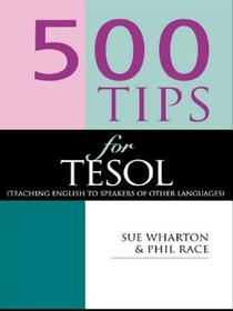 500 Tips for TESOL Teachers: Teaching English to Speakers of Other Languages