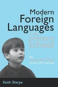 Modern Foreign Languages in the Primary School: The What, Why and How of Early MFL Teaching Modern Foreign Languages in the Primary School: The What, Why and How of Early MFL Teaching