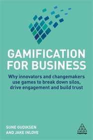 Gamification for Business ? Why Innovators and Changemakers use Games to break down Silos, Drive Engagement and Build Trust: Why Innovators and Changemakers use Games to break down Silos, Drive Engagement and Build Trust Gamification for Business ? Why Innovators and Changemakers use Games to break down Silos, Drive Engagement and Build Trust: Why Innovators and Changemakers use Games to break down Silos, Drive Engagement and Build Trust