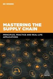 Mastering the Supply Chain: Principles, Practice and Real-Life Applications