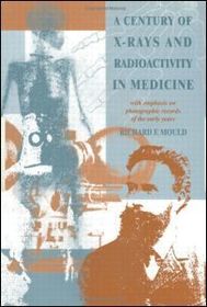 A Century of X-Rays and Radioactivity in Medicine: With Emphasis on Photographic Records of the Early Years