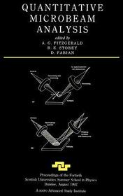 Quantitative Microbeam Analysis: Proceedings of the Fortieth Scottish Universities Summer School in Physics, Dundee, August 1992. A NATO Advanced Study Institute.
