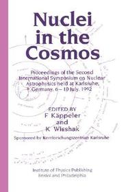 Nuclei in the Cosmos: Proceedings of the Second International Symposium on Nuclear Astrophysics, held in Karlsruhe, Germany, 6-10 July 1992