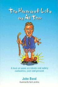 The Hazards of Life and All That: A look at some accidents and safety curiosities, past and present, Third Edition