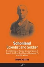 Schonland: Scientist and Soldier: From lightning on the veld to nuclear power at Harwell: the life of Field Marshal Montgomery's scientific adviser
