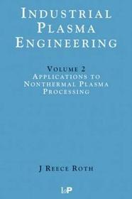 Industrial Plasma Engineering: Volume 2: Applications to Nonthermal Plasma Processing