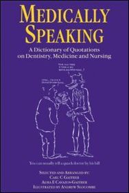 Medically Speaking: A Dictionary of Quotations on Dentistry, Medicine and Nursing