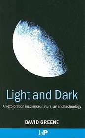 Light and Dark: An exploration in science, nature, art and technology