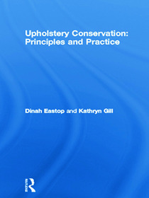Upholstery Conservation: Principles and Practice: Principles and Practice
