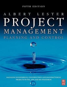Project Management, Planning and Control: Managing Engineering, Construction and Manufacturing Projects to PMI, APM and BSI Standards Project Management, Planning and Control: Managing Engineering, Construction and Manufacturing Projects to PMI, APM and BSI Standards