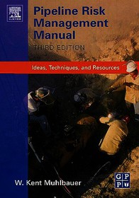 Pipeline Risk Management Manual: Ideas, Techniques, and Resources