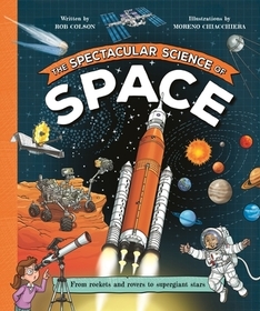 The Spectacular Science of Space: From Rockets and Rovers to Supergiant Stars The Spectacular Science of Space: From Rockets and Rovers to Supergiant Stars