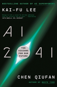 AI 2041: Ten Visions for Our Future AI 2041: Ten Visions for Our Future