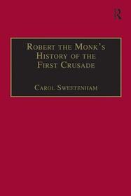 Robert the Monk's History of the First Crusade: Historia Iherosolimitana