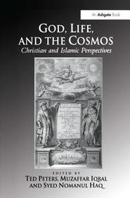 God, Life, and the Cosmos: Christian and Islamic Perspectives