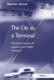 The City as a Terminal: The Urban Context of Logistics and Freight Transport