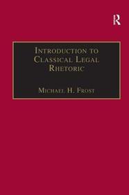 Introduction to Classical Legal Rhetoric: A Lost Heritage
