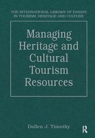 Managing Heritage and Cultural Tourism Resources: Critical Essays, Volume One