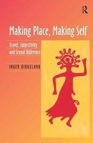 Making Place, Making Self: Travel, Subjectivity and Sexual Difference