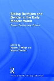 Sibling Relations and Gender in the Early Modern World: Sisters, Brothers and Others