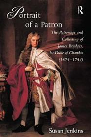 Portrait of a Patron: The Patronage and Collecting of James Brydges, 1st Duke of Chandos (1674–1744)