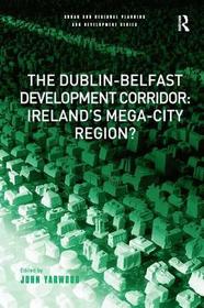 The Dublin-Belfast Development Corridor: Ireland’s Mega-City Region?