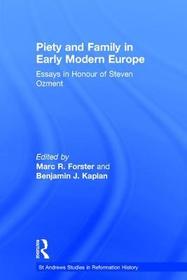 Piety and Family in Early Modern Europe: Essays in Honour of Steven Ozment Piety and Family in Early Modern Europe: Essays in Honour of Steven Ozment