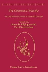 The Chanson d'Antioche: An Old French Account of the First Crusade