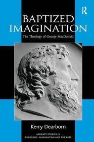 Baptized Imagination: The Theology of George MacDonald