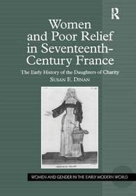 Women and Poor Relief in Seventeenth-Century France: The Early History of the Daughters of Charity