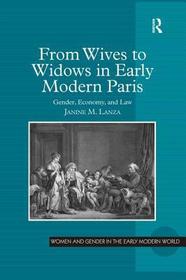 From Wives to Widows in Early Modern Paris: Gender, Economy, and Law