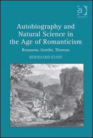 Autobiography and Natural Science in the Age of Romanticism: Rousseau, Goethe, Thoreau