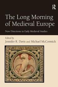 The Long Morning of Medieval Europe: New Directions in Early Medieval Studies