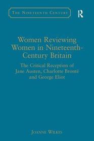 Women Reviewing Women in Nineteenth-Century Britain: The Critical Reception of Jane Austen, Charlotte Brontë and George Eliot