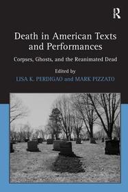 Death in American Texts and Performances: Corpses, Ghosts, and the Reanimated Dead
