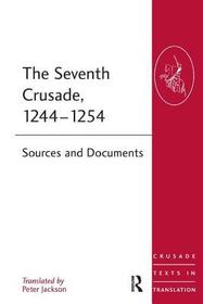 The Seventh Crusade, 1244?1254: Sources and Documents