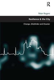 Resilience & the City: Change, (Dis)Order and Disaster