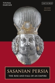 Sasanian Persia: The Rise and Fall of an Empire Sasanian Persia: The Rise and Fall of an Empire