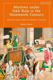 Muslims under Sikh Rule in the Nineteenth Century: Maharaja Ranjit Singh and Religious Tolerance Muslims under Sikh Rule in the Nineteenth Century: Maharaja Ranjit Singh and Religious Tolerance
