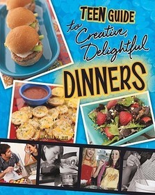 A Teen Guide to Creative, Delightful Dinners
