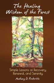 The Healing Wisdom of the Forest : Timeless Lessons of Renewal, Tranquility, and Joy The Healing Wisdom of the Forest : Timeless Lessons of Renewal, Tranquility, and Joy