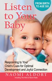 Listen to Your Baby: Responding to Your Child's Cues for Optimal Development and Joyful Connection