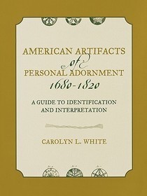 American Artifacts of Personal Adornment, 1680-1820: A Guide to Identification and Interpretation