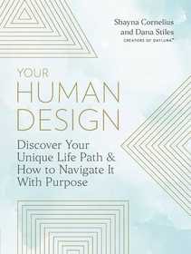 Your Human Design: Use Your Unique Energy Type to Manifest the Life You Were Born for Your Human Design: Use Your Unique Energy Type to Manifest the Life You Were Born for