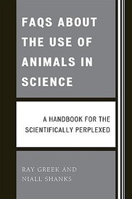 FAQs About the Use of Animals in Science: A handbook for the scientifically perplexed