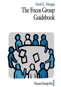 The Focus Group Guidebook The Focus Group Guidebook