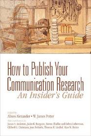 How to Publish Your Communication Research: An Insider?s Guide: An Insider's Guide