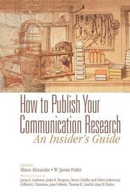 How to Publish Your Communication Research: An Insider?s Guide: An Insider's Guide