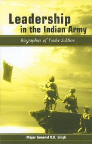 Leadership in the Indian Army: Biographies of Twelve Soldiers